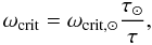 \begin{equation} \omega_{\rm crit}=\omega_{\rm crit,\odot}\frac{\tau_{\odot}}{\tau}, \end{equation}