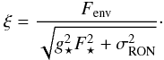 \begin{equation} \xi = \frac{F_\mathrm{{env}}}{ \sqrt{ g_\star^2 F_\star^2 + \sigma_{\mathrm{RON}}^2 }}\cdot \label{region_2} \end{equation}