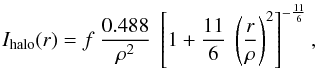 \begin{equation} I_{\mathrm{halo}}(r)=f\ \frac{0.488}{\rho^2}\ \left[ 1+\frac{11}{6}\ \left( \frac{r}{\rho}\right) ^{2}\right]^{-\frac{11}{6}}, \label{I-halo} \end{equation}