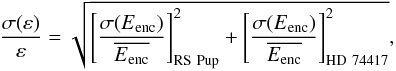 \begin{equation} \frac{\sigma(\varepsilon)}{\varepsilon} = \sqrt{ \left[ \frac{\sigma(E\mathrm{_{enc}})}{\overline{E\mathrm{_{enc}}}} \right]_{\mathrm{RS~Pup}}^2 + \left[ \frac{\sigma(E\mathrm{_{enc}})}{\overline{E_{\mathrm{enc}}}} \right]_{\mathrm{HD~74417}}^2}, \label{uncertainties} \end{equation}