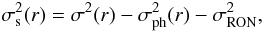 \begin{displaymath} \sigma_\mathrm{s}^2(r) = \sigma^2(r) - \sigma_{\mathrm{ph}}^2(r) - \sigma_{\mathrm{RON}}^2, \end{displaymath}