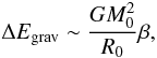 \begin{equation} \Delta E_{\rm grav}\sim {GM_0^2\over R_0} \beta, \end{equation}