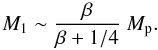 \begin{equation} M_1\sim {\beta\over \beta +1/4}~M_{\rm p}. \end{equation}