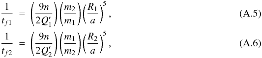 \appendix \setcounter{section}{1} \begin{eqnarray} {1\over t_{f1}}&=&\left(9n\over 2Q'_1\right)\left(m_2\over m_1\right)\left(R_1\over a\right)^5,\\ {1\over t_{f2}}&=&\left(9n\over 2Q'_2\right)\left(m_1\over m_2\right)\left(R_2\over a\right)^5, \end{eqnarray}