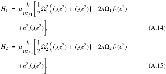 \appendix \setcounter{section}{1} \begin{eqnarray} H_1&=&\mu{h\over n t_{f1}} \Bigg[{1\over 2}\Omega_1^2\left(f_3(e^2)+f_2(e^2)\right)-2n\Omega_1f_4(e^2) \nonumber\\ & & + n^2f_6(e^2)\Bigg],\label{eq:H1}\\ H_2 &=& \mu{h\over n t_{f2}} \Bigg[{1 \over 2} \Omega_2^2 \left(f_3(e^2)+f_2(e^2)\right)-2n\Omega_2f_4(e^2) \nonumber\\ & &+ n^2f_6(e^2)\Bigg].\label{eq:H2} \end{eqnarray}