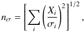 \begin{eqnarray*} n_{\sigma}=\left[\sum_i \left({X_{i}\over \sigma_{i}}\right)^2\right]^{1/2}, \nonumber \end{eqnarray*}