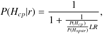 \appendix \setcounter{section}{3} \begin{equation} P(H_{cp}|r) = \frac{1}{1+\frac{1}{\frac{P(H_{cp})}{P(H_{spur})}LR}}, \label{eq:phcp} \end{equation}
