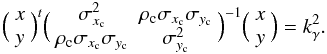 \begin{equation} \Big ( \begin{array}{c} x\\ y\\ \end{array} \Big )^t \Big ( \begin{array}{cc} \sigma_{x_{\rm c}}^2 & \rho_{\rm c}\sigma_{x_{\rm c}}\sigma_{y_{\rm c}}\\ \rho_{\rm c}\sigma_{x_{\rm c}}\sigma_{y_{\rm c}} & \sigma_{y_{\rm c}}^2\\ \end{array} \Big )^{-1} \Big ( \begin{array}{c} x\\ y\\ \end{array} \Big ) = k_{\gamma}^2. \end{equation}