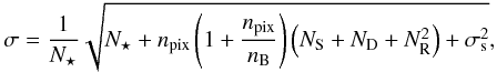\begin{equation} \label{noise} \sigma = \frac{1}{N_\star} \sqrt{N_\star + n_\textrm{pix}\left (1+\frac{n_\textrm{pix}}{n_{\rm B}}\right ) \left (N_{\rm S} + N_{\rm D} + N_{\rm R}^2 \right ) + \sigma^2_{\rm s} }\textrm{,} \end{equation}