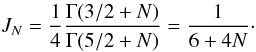 \begin{equation} J_N=\frac14\frac{\Gamma(3/2+N)}{\Gamma(5/2+N)}=\frac1{6+4N}\cdot \end{equation}