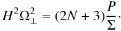 \begin{equation} H^2\Omega_\perp^2=(2N+3)\frac P\Sigma\cdot \end{equation}