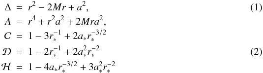 \begin{eqnarray} \Delta&=&r^2-2Mr+a^2,\\\nonumber A&=&r^4+r^2a^2+2Mra^2,\\\nonumber \cal C&=&1-3r_*^{-1}+2a_*r_*^{-3/2}\\ \cal D&=&1-2r_*^{-1}+2a_*^2r_*^{-2}\\\nonumber \cal H&=&1-4a_*r_*^{-3/2}+3a_*^{2}r_*^{-2} \nonumber \end{eqnarray}