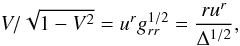 \begin{equation} V/\sqrt{1-V^2}=u^r g_{rr}^{1/2}=\frac{r u^r}{\Delta^{1/2}}, \label{masscon} \end{equation}