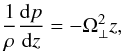 \begin{equation} \frac 1{\rho}\der pz=-\Omega_\perp^2z, \label{vs.dpdz} \end{equation}