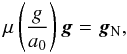 \begin{equation} \mu\left(\frac{g}{a_{0}}\right)\vec{g} = \vec{g}_{\rm N}, \label{eq:A} \end{equation}