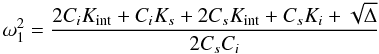 \appendix \setcounter{section}{1} \begin{equation} \omega_1^2 = \frac{2 C_i K_{\rm int}+C_i K_{s}+2 C_{s} K_{\rm int}+C_{s} K_i+ \sqrt\Delta}{2C_{s}C_i} \end{equation}