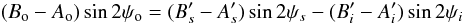\begin{equation} (B_{\rm o}-A_{\rm o}) \sin{2\psi_{\rm o}} = (B'_{s}-A'_{s}) \sin{2\psi_{s}} - (B'_i-A'_i) \sin{2\psi_i} \end{equation}