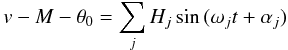 \begin{equation} v - M -\theta_0 = \sum_j H_j \sin{(\omega_j t + \alpha_j)} \label{eq:forcage} \end{equation}