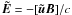 $\vec{\tilde{{E}}}=- [\vec{\tilde{{u}}}\vec{B}]/c$