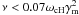 $\nu<0.07\omega_{\rm c H}\gamma_{\rm m}^2$