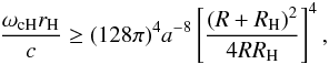\begin{equation} \frac{\omega_{\rm cH}r_{\rm H}}{c}\ge(128\pi)^4 a^{-8}\left[\frac{(R+R_{\rm H})^2}{4RR_{\rm H}}\right]^4, \end{equation}