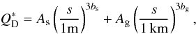 \begin{equation} Q_{\rm D}^* = A_{\rm s} \left(\frac{s}{1\rm m}\right)^{3b_{\rm s}} + A_{\rm g} \left(\frac{s}{1\km}\right)^{3b_{\rm g}} , \end{equation}