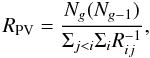 \begin{equation} R_{\rm PV}=\frac{N_{g}(N_{g-1})} {\Sigma_{j< i}\Sigma_{i}R_{ ij}^{-1}}, \end{equation}