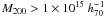 \hbox{$M_{200}>1\times10^{15}~ h_{70}^{-1}$}