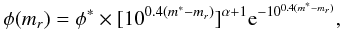 \begin{equation} \phi(m_{r})=\phi^{*} \times [10^{0.4(m^{*}-m_{r})}]^{\alpha+1}{\rm e}^{-10^{0.4(m^{*}-m_{r})}}, \end{equation}