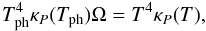 \begin{equation} T_{\rm ph}^4\kappa_P(T_{\rm ph})\Omega=T^4\kappa_P(T), \end{equation}