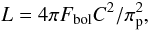 \begin{equation} \label{eq:l} L = 4 \pi F_{\rm bol} C^{2} / \pi_{\rm{p}}^{2}, \end{equation}