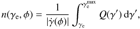 \begin{equation} n(\gamma_\mathrm{e},\phi) = \frac{1}{|\dot\gamma(\phi)|} \int_{\gamma_\mathrm{e}}^{\gamma^\mathrm{max}_\mathrm{e}} Q(\gamma')\,\mathrm{d}\gamma', \label{eq:stationary} \end{equation}