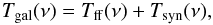 \begin{equation} T_{\rm gal}(\nu)=T_{\rm ff}(\nu)+T_{\rm syn}(\nu), \end{equation}
