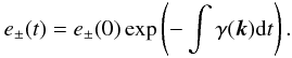 \begin{equation} e_{\pm}(t)=e_{\pm}(0)\exp \left(-\int \gamma(\vec{k}){\rm d}t\right). \end{equation}