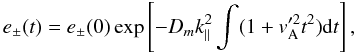 \begin{equation} e_{\pm}(t)=e_{\pm}(0)\exp\left[-D_{m}k^{2}_{\parallel} \int(1+v_{\rm A}'^{2}t^{2}){\rm d}t\right], \end{equation}