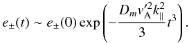 \begin{equation} e_{\pm}(t)\sim e_{\pm}(0)\exp\left(-\frac{D_{m}v_{\rm A}'^{2}k^{2}_{\parallel}}{3}t^{3}\right). \end{equation}