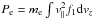 \hbox{$P_{\rm e}=m_{\rm e}\int v_{\parallel}^{2}f_{1}{\rm d} v_{z}$}