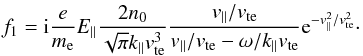 \begin{equation} f_{1}={\rm i}\frac{e}{m_{\rm e}}E_{\parallel}\frac{2n_{0}}{\sqrt{\pi}k_{\parallel}v^{3}_{\rm te}}\frac{v_{\parallel}/v_{\rm te}} {v_{\parallel}/v_{\rm te}-\omega/k_{\parallel}v_{\rm te}}{\rm e}^{-v_{\parallel}^{2}/v_{\rm te}^{2}}\cdot \end{equation}