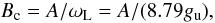 \begin{equation} B_{\rm c} = A/\omega_{\rm L} = A/(8.79 g_{\rm u}), \end{equation}