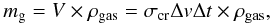 \begin{equation} m_{\rm g}=V \times \rho_{\mathrm{gas}}=\sigma_{\rm cr} \Delta v \Delta t \times \rho_{\mathrm{gas}}, \end{equation}