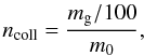 \begin{equation} \label{eq:ncoll} n_{\mathrm{coll}}=\frac{m_{\rm g}/100}{m_0}, \end{equation}
