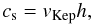 \begin{equation} c_{\rm s} = v_{\mathrm{Kep}} h, \end{equation}