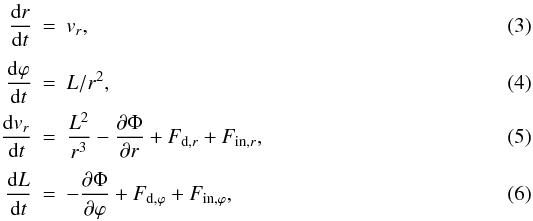 \begin{eqnarray} \label{eq:r} \frac{{\rm d}r}{{\rm d}t}&=&v_r, \\[1mm] \label{eq:phi} \frac{{\rm d}\varphi}{{\rm d}t}&=&L/r^2, \\ \label{eq:vrad} \frac{{\rm d}v_r}{{\rm d}t} &=& \frac{L^2}{r^3} - \frac{\partial \Phi}{\partial r}+F_{{\rm d},r}+F_{{\rm in},r}, \\[1mm] \label{eq:vthet} \frac{{\rm d}L}{{\rm d}t} &=& - \frac{\partial \Phi}{\partial \varphi}+F_{{\rm d},{\varphi}}+F_{{\rm in},{\varphi}}, \end{eqnarray}