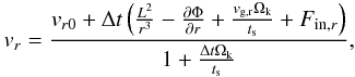 \begin{equation} v_r = \frac{v_{r0} + \Delta t \left( \frac{L^2}{r^3} - \frac{\partial \Phi}{\partial r} + \frac{v_{\mathrm{g,r}}\Omega_{\rm k}}{t_{\rm s}}+F_{{\rm in},r} \right)}{1+\frac{\Delta t \Omega_{\rm k}}{t_{\rm s}}}, \end{equation}