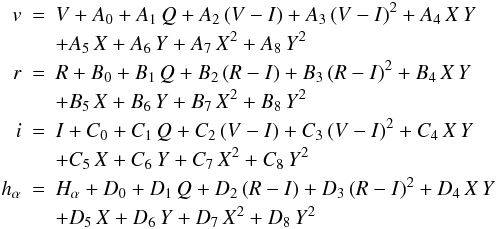 \appendix \setcounter{section}{1} \begin{eqnarray} \label{calib_eq} v & = & V + A_0 + A_1 \, Q + A_2 \, (V-I) + A_3 \, (V-I)^2 + A_4 \, X\, Y \nonumber \\ & & + A_5 \, X + A_6 \, Y + A_7\, X^2 + A_8\, Y^2 \nonumber \\ r & = & R + B_0 + B_1 \, Q + B_2 \, (R-I) + B_3 \, (R-I)^2 + B_4 \, X\, Y \nonumber \\ & & + B_5\, X + B_6\, Y + B_7\, X^2 + B_8\, Y^2 \\ i & = & I + C_0 + C_1 \, Q + C_2 \, (V-I) + C_3\, (V-I)^2 + C_4 \, X\, Y \nonumber \\ & & + C_5\, X + C_6\, Y + C_7\, X^2 + C_8\, Y^2 \nonumber \\ h_\alpha & = & H_\alpha + D_0 + D_1\, Q + D_2\, (R-I) + D_3\, (R-I)^2 + D_4\, X\, Y \nonumber \\ & & + D_5\, X + D_6\, Y + D_7\, X^2 + D_8\, Y^2 \nonumber \end{eqnarray}