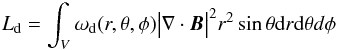\begin{displaymath} L_{\rm d}=\int_{V}\omega_{\rm d}(r,\theta,\phi)\big|\nabla\cdot {\vec{B}}\big|^2 r^2\sin\theta {\rm d}r {\rm d}\theta d\phi \end{displaymath}