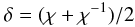 \begin{equation} \delta=(\chi+\chi^{-1})/2 \end{equation}