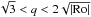 \hbox{$\sqrt{3} < q < 2\sqrt{|\Ro|}$}
