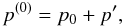 \appendix \setcounter{section}{1} \begin{equation} p^{(0)} = p_0 + p^{\prime}, \label{eq:localpressure} \end{equation}