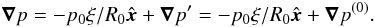 \appendix \setcounter{section}{1} \begin{equation} \grad{p} = -p_0\xi/R_0\hatx + \grad{p^\prime} = -p_0\xi/R_0\hatx + \grad{p^{(0)}}. \end{equation}